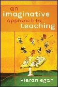 Egan, K Egan, Kieran Egan, Kieran (Simon Fraser University) Egan, Egan Kieran - Imaginative Approach to Teaching