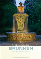 Eberhard Grundmann, Sandra Kosse, Jör Oesen, Jörg Oesen, Jörg-R. Oesen, JÃ¶rg-R. Oesen... - Die schönsten Brunnen in und um Dresden