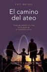 Eric Maisel - El camino del ateo : cómo dar sentido a tu vida sin la ayuda de un benefactor divino
