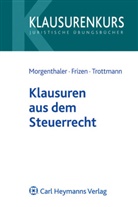 Friederik Frizen, Friederike Frizen, Ger Morgenthaler, Gerd Morgenthaler, C Trottmann, Christian Trottmann - Klausuren und Lösungen im Steuerrecht