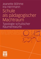 Jeanett Böhme, Jeanette Böhme, Ina Herrmann - Schule als pädagogischer Machtraum