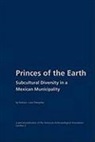 Barbara Luise Margolies - Princes of the Earth: Subcultural Diversity in a Mexican Municipality