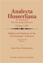 Anna-Teresa Tymieniecka, A-T Tymieniecka, A-T. Tymieniecka - Impetus and Equipoise in the Life-Strategies of Reason