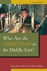 Betty Jane Bailey, Betty Jane/ Bailey Bailey, J Martin Bailey, J. Martin Bailey, Martin J. Bailey - Who Are the Christians in the Middle East?