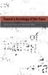 Herman (EDT)/ Gomez-barris Gray, Herman Gomez-Barris Gray, GRAY HERMAN GOMEZ BARRIS MACARENA, Macarena Gomez-Barris, Herman Gray, Gmez-Barris Macarena - Toward a Sociology of the Trace