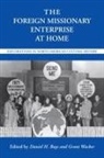 Daniel H. (EDT)/ Wacker Bays, Daniel Bays, Daniel H Bays, Daniel H. Bays, Grant Wacker, Grant A. Wacker - The Foreign Missionary Enterprise at Home