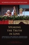 Ecumenical Patriarch Bartholomew, Batholomew, Batholomew (Ecumenical Patriarch), Joh Batholomew (Ecumenical Patriarch) Chryssavgis, BATHOLOMEW ECUMENICAL PATRIARCH, Ecumenical Patriarch Bartholomew... - Speaking the Truth in Love