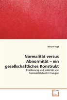 Miriam Vogt - Normalität versus Abnormität - ein gesellschaftliches Konstrukt