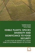 Tesfaye Abebe, YENENES AYALEW, Yenenesh Ayalew, ADMAS TSEGAYE, Admasu Tsegaye - EDIBLE PLANTS: SPECIES DIVERSITY AND SIGNIFICANCE TO FOOD SECURITY