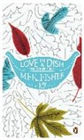 M F K Fisher, M. F. K. Fisher, MFK Fisher - Love in a Dish and Other Pieces
