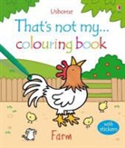 Fiona Watt, Rachel Wells - That''s Not My...farm Colouring Book