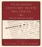 S G Grant, S. G. Gradwell Grant, S. G./ Gradwell Grant, S.g. Gradwell Grant, Jill M. Gradwell, S. G. Grant... - Teaching History With Big Ideas