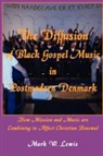 Mark Lewis, Mark W. Lewis - The Diffusion of Black Gospel Music in Postmodern Denmark