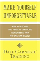 Dale Carnegie, Dale Carnegie Training, Dale Carnegie Training - Make Yourself Unforgettable