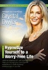 Crystal Dwyer, Crystal Dwyer - Hypnotize Yourself to a Worry-Free Life (Audio book)