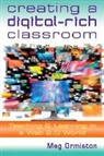Meg Ormiston - Creating a Digitalrich Classroom