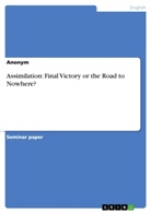 Anonym, Anonymous, Anna Gandziarowski - Assimilation: Final Victory or the Road to Nowhere?