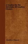 Geoffrey Chaucer - A Treatise on the Astrolabe, of Geoffrey Chaucer