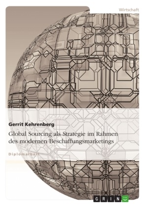 Gerrit Kehrenberg - Global Sourcing als Strategie im Rahmen des modernen Beschaffungsmarketings