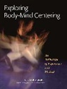 Cohen, Bonnie Bainbridge Cohen, Pat Ethridge, Gill Miller, Gill Wright Miller, Kate Morgan... - Exploring Body-Mind Centering