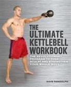 Dave Randolph, Randolph Dave - The Ultimate Kettlebells Workbook