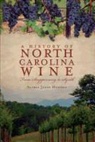 Alexia Jones Helsley - A History of North Carolina Wines: From Scuppernong to Syrah