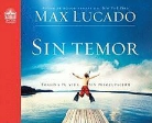 Max Lucado - Sin Temor: Imagina Tu Vida Sin Preocupacion (Hörbuch)