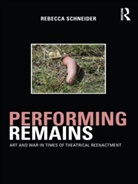 Schneid Rebecca, Rebecca Schneider, Brown Universit Rebecca Schneider, Rebecca Schneider, Rebecca (Brown University Schneider, Schneider Rebecca - Performing Remains