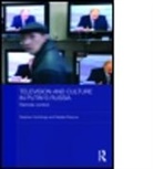 Stephen Hutchings, Stephen (University of Manchester Hutchings, Stephen C. Hutchings, Stephen C. Rulyova Hutchings, Stephen Rulyova Hutchings, Hutchings Steph... - Television and Culture in Putin''s Russia