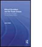 John Kelly, John (Birkbeck Kelly, John (Birkbeck College Kelly, Kelly John - Ethical Socialism and the Trade Unions