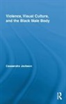 Cassandra Jackson, Cassandra (The College of New Jersey Jackson, JACKSON CASSANDRA - Violence, Visual Culture, and the Black Male Body