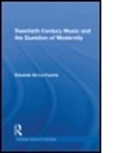 Eduardo De La Fuente, Eduardo (Flinders University De La Fuente, Eduardo De La Fuente, FUENTE EDUARDO DE LA - Twentieth Century Music and the Question of Modernity