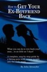 John Alexander - How to Get Your Ex-Boyfriend Back