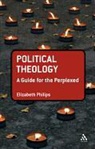 Elizabeth Philips, Dr Elizabeth (Margaret Beaufort Institute Phillips, Elizabeth Phillips - Political Theology: A Guide for the Perplexed