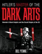 Bill Yenne, Yenne Bill - Hitler''s Master of the Dark Arts