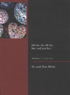 Dr. med. Peter Holler, Peter Holler - Ich bin, der ich bin, hier und jetzt bin !