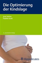 Scott, Pauline Scott, Sutto, Jea Sutton, Jean Sutton - Die Optimierung der Kindslage