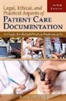 Bernard Scott, Ron W Scott, Ron W. Scott, Ronald W. Scott - Legal, Ethical, and Practical Aspects of Patient Care Documentation: