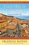 Frances Mayes - Every Day in Tuscany