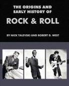 Nick Talevski, Robert D. West - The Origins and Early History of Rock & Roll