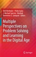 Kinshuk et al, Dirk Ifenthaler, Pedro Isaias, Kinshuk, Kinshuk, Michael Spector... - Multiple Perspectives on Problem Solving and Learning in the Digital Age