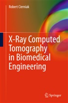 Robert Cierniak - X-Ray Computed Tomography in Biomedical Engineering