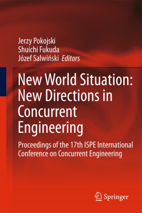 Shuich Fukuda, Shuichi Fukuda, Jerzy Pokojski, Józef Salwi ski, Salwi&, … - New World Situation: New Directions in Concurrent Engineering Proceedings of the 17th ISPE International Conference on Concurrent Engineering