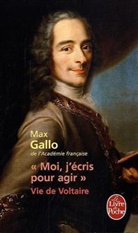 M. Gallo, Max Gallo, Max (1932-2017) Gallo, Gallo-m, Max Gallo - Moi, j'écris pour agir : vie de Voltaire
