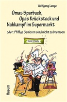 Wolfgang Lange, Wolfgan Lange, Wolfgang Lange - Omas Sparbuch, Opas Krückstock und Nahkampf im Supermarkt