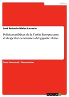 José Antonio Maiza Larrarte - Políticas públicas de la Unión Europea ante el despertar económico del gigante chino