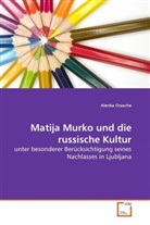 Alenka Orasche - Matija Murko und die russische Kultur