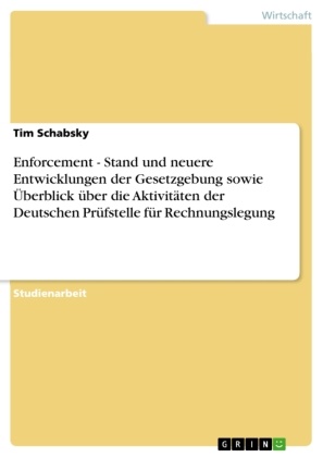 Tim Schabsky - Enforcement - Stand und neuere Entwicklungen der Gesetzgebung sowie Überblick über die Aktivitäten der Deutschen Prüfstelle für Rechnungslegung