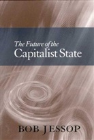 B Jessop, Bob Jessop, Bob (Lancaster University) Jessop - The Future of the Capitalist State