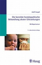 Adolf Voegeli, Jörg Voegeli - Die korrekte homöopathische Behandlung akuter Erkrankungen Mit Repertorium 3776